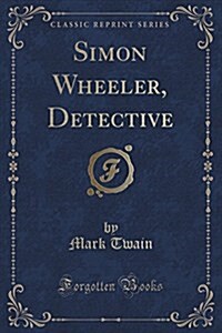 Simon Wheeler, Detective (Classic Reprint) (Paperback)