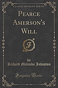 Pearce Amersons Will (Classic Reprint) (Paperback)