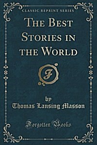 The Best Stories in the World (Classic Reprint) (Paperback)