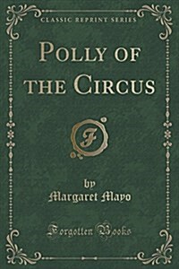 Polly of the Circus (Classic Reprint) (Paperback)