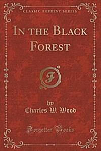 In the Black Forest (Classic Reprint) (Paperback)