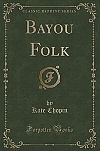 Bayou Folk (Classic Reprint) (Paperback)