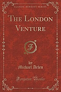 The London Venture (Classic Reprint) (Paperback)