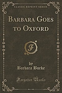 Barbara Goes to Oxford (Classic Reprint) (Paperback)