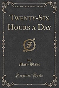 Twenty-Six Hours a Day (Classic Reprint) (Paperback)