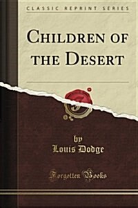 Children of the Desert (Classic Reprint) (Paperback)