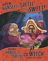 Trust Me, Hansel and Gretel Are Sweet!: The Story of Hansel and Gretel as Told by the Witch (Paperback)