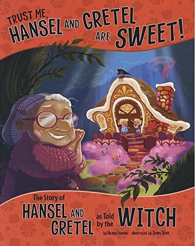 Trust Me, Hansel and Gretel Are Sweet!: The Story of Hansel and Gretel as Told by the Witch (Paperback)