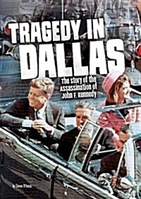 Tragedy in Dallas: The Story of the Assassination of John F. Kennedy (Hardcover)