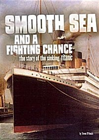 Smooth Sea and a Fighting Chance: The Story of the Sinking of Titanic (Paperback)