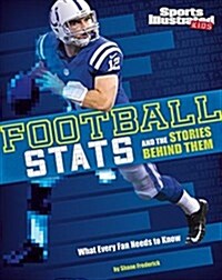 Football STATS and the Stories Behind Them: What Every Fan Needs to Know (Paperback)