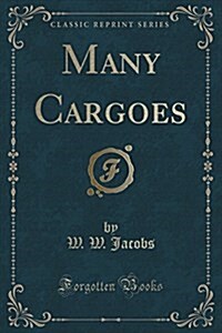 Many Cargoes (Classic Reprint) (Paperback)