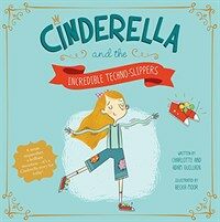 Cinderella and the Incredible Techno-Slippers (Paperback)