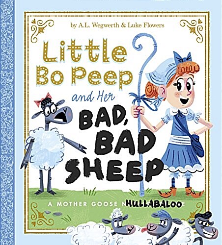 Little Bo Peep and Her Bad, Bad Sheep: A Mother Goose Hullabaloo (Hardcover)