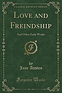 Love and Freindship: And Other Early Works (Classic Reprint) (Paperback)