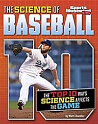 The Science of Baseball: The Top Ten Ways Science Affects the Game (Paperback)