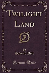 Twilight Land (Classic Reprint) (Paperback)