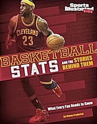 Basketball STATS and the Stories Behind Them: What Every Fan Needs to Know (Paperback)