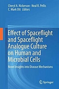 Effect of Spaceflight and Spaceflight Analogue Culture on Human and Microbial Cells: Novel Insights Into Disease Mechanisms (Hardcover, 2016)