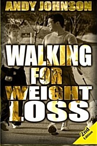 Walking for Weight Loss: Get in Shape, Feel Confident and Be Healthier for Life (Paperback)