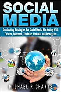 Social Media: Dominating Strategies for Social Media Marketing with Twitter, Facebook, Youtube, Linkedin, and Instagram (Paperback)