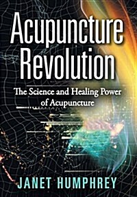 Acupuncture Revolution: The Science and Healing Power of Acupuncture (Hardcover)