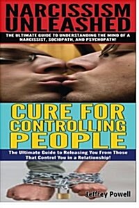 Narcissism Unleashed & Cure for Controlling People (Paperback)