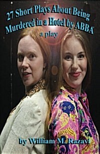 27 Short Plays about Being Murdered in a Hotel by Abba: A Play (Paperback)