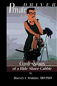 Private Driver: Confessions of a Ride-Share Cabbie (Paperback)