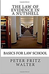 The Law of Evidence in a Nutshell: Basics for Law School (Paperback)