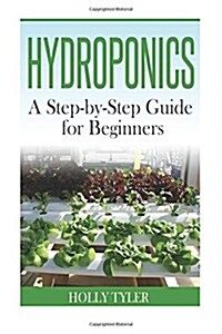 Hydroponics: A Step-By-Step Guide for Beginners (Paperback)