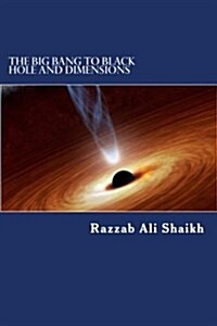 The Big Bang to Black Hole and Dimensions (Paperback)