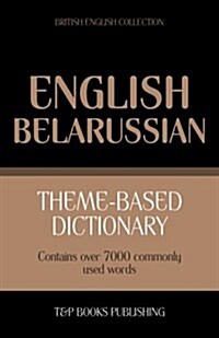 Theme-Based Dictionary British English-Belarussian - 7000 Words (Paperback)