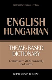 Theme-Based Dictionary British English-Hungarian - 7000 Words (Paperback)