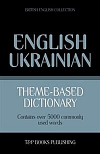 Theme-Based Dictionary British English-Ukrainian - 5000 Words (Paperback)