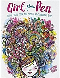 Girl Plus Pen: Doodle, Draw, Color, and Express Your Individual Style (Paperback)