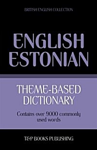 Theme-Based Dictionary British English-Estonian - 9000 Words (Paperback)