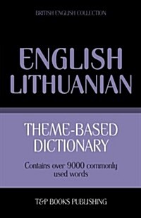 Theme-Based Dictionary British English-Lithuanian - 9000 Words (Paperback)