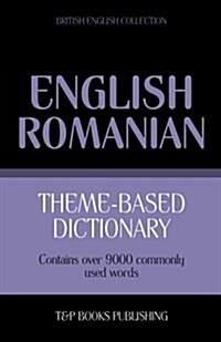 Theme-Based Dictionary British English-Romanian - 9000 Words (Paperback)