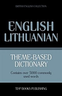 Theme-Based Dictionary British English-Lithuanian - 5000 Words (Paperback)
