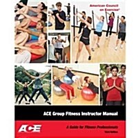 Ace Group Fitness Instructor Manual: A Guide for Fitness Professional (Paperback, 3)