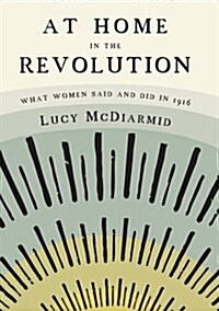 At Home in the Revolution: What Women Said and Did in 1916 (Paperback)