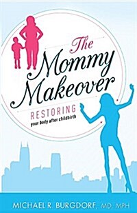 The Mommy Makeover: Restoring Your Body After Childbirth (Paperback)