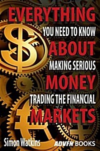 Everything You Need to Know about Making Serious Money Trading the Financial Markets (Paperback)