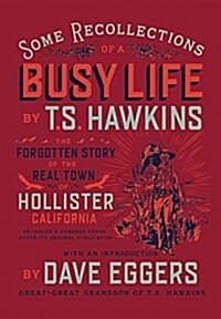 Some Recollections of a Busy Life: The Forgotten Story of the Real Town of Hollister, California (Hardcover)