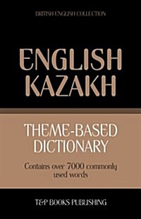 Theme-Based Dictionary British English-Kazakh - 7000 Words (Paperback)