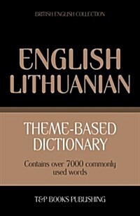 Theme-Based Dictionary British English-Lithuanian - 7000 Words (Paperback)