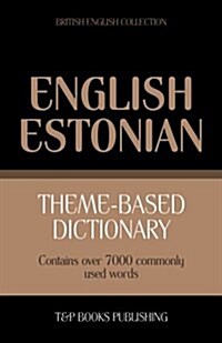 Theme-Based Dictionary British English-Estonian - 7000 Words (Paperback)