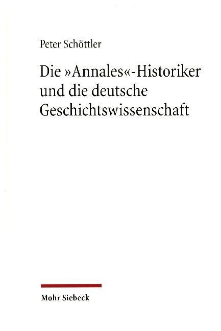 Die Annales-Historiker Und Die Deutsche Geschichtswissenschaft (Hardcover)