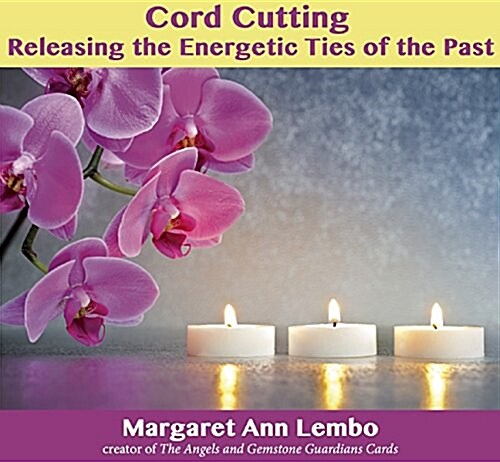 Cord Cutting: Releasing the Energetic Ties of the Past (Audio CD)